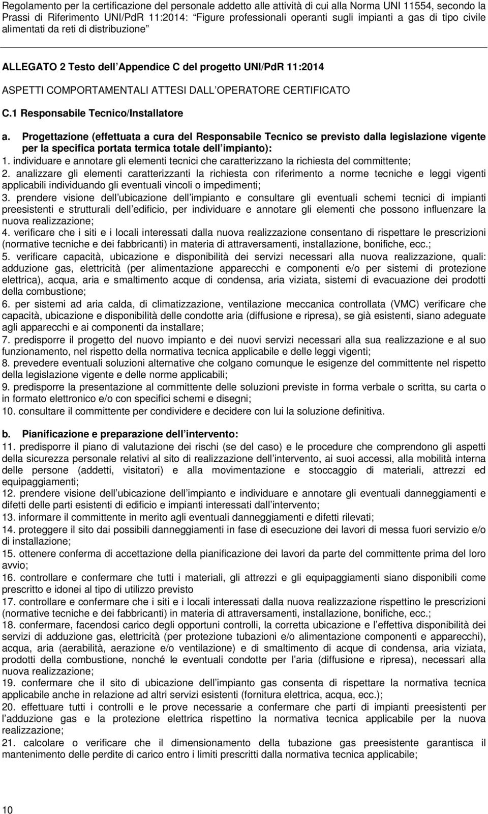 individuare e annotare gli elementi tecnici che caratterizzano la richiesta del committente; 2.