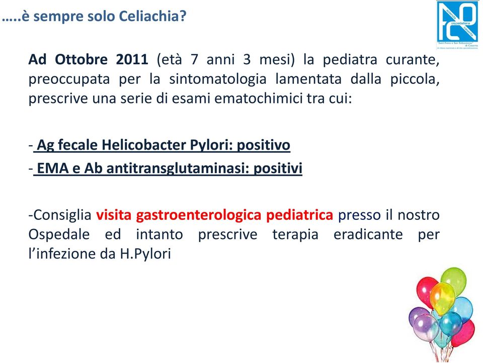 Helicobacter Pylori: positivo - EMA e Ab antitransglutaminasi: positivi -Consiglia visita
