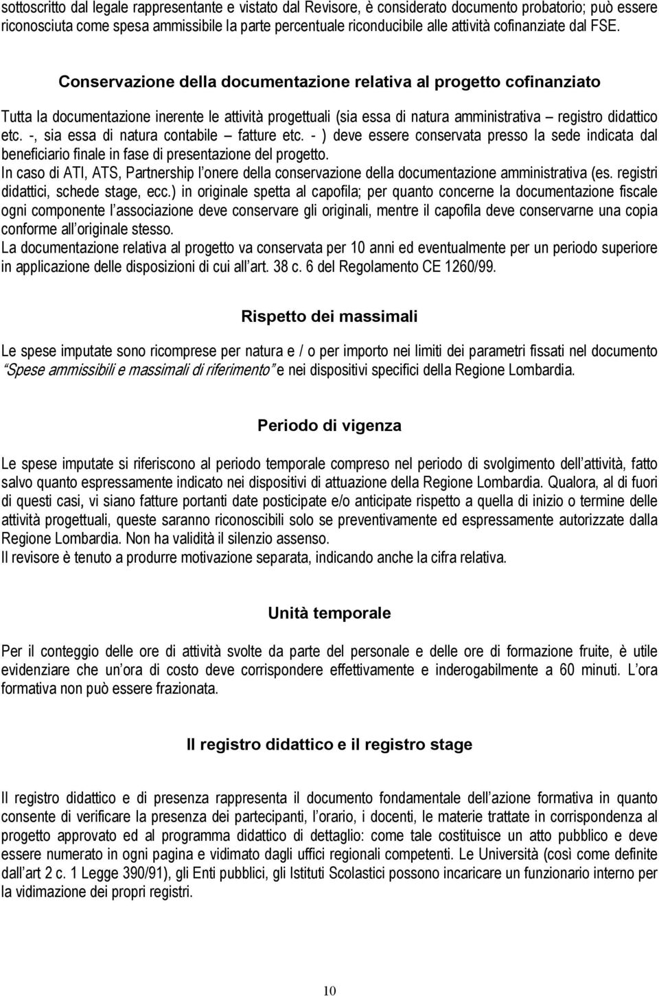 Conservazione della documentazione relativa al progetto cofinanziato Tutta la documentazione inerente le attività progettuali (sia essa di natura amministrativa registro didattico etc.