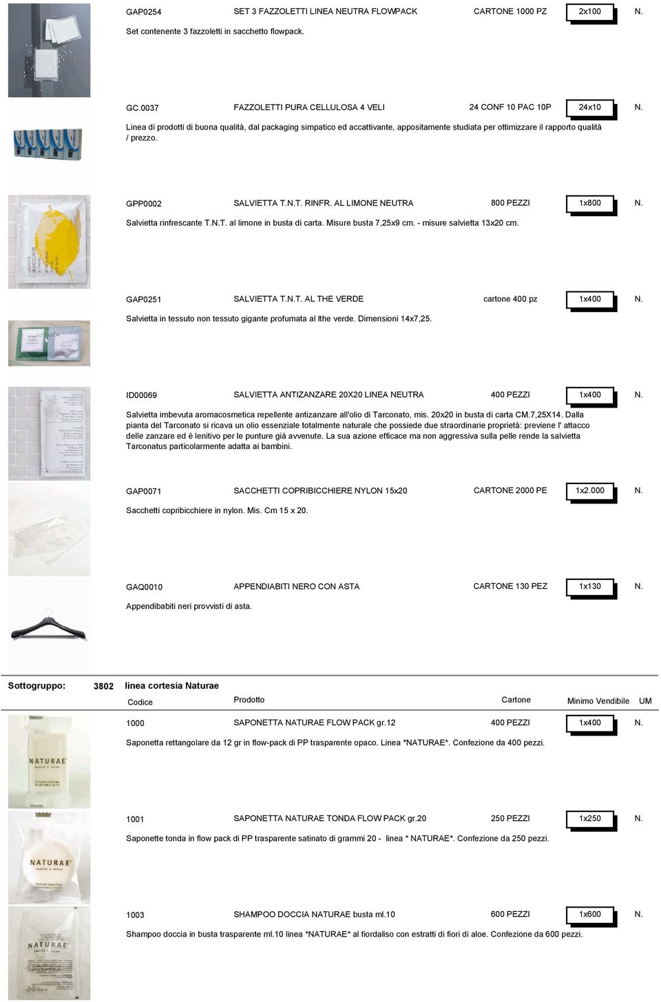 / prezzo. GPP0002 SALVIETTA T.T. RINFR. AL LIMONE NEUTRA 800 PEZZI 1x800 Salvietta rinfrescante T.T. al limone in busta di carta. Misure busta 7,25x9 cm. - misure salvietta 13x20 cm.