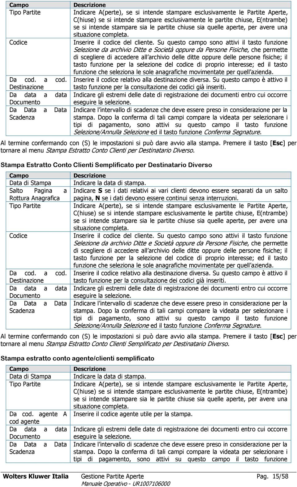 chiuse, E(ntrambe) se si intende stampare sia le partite chiuse sia quelle aperte, per avere una situazione completa. Inserire il codice del cliente.