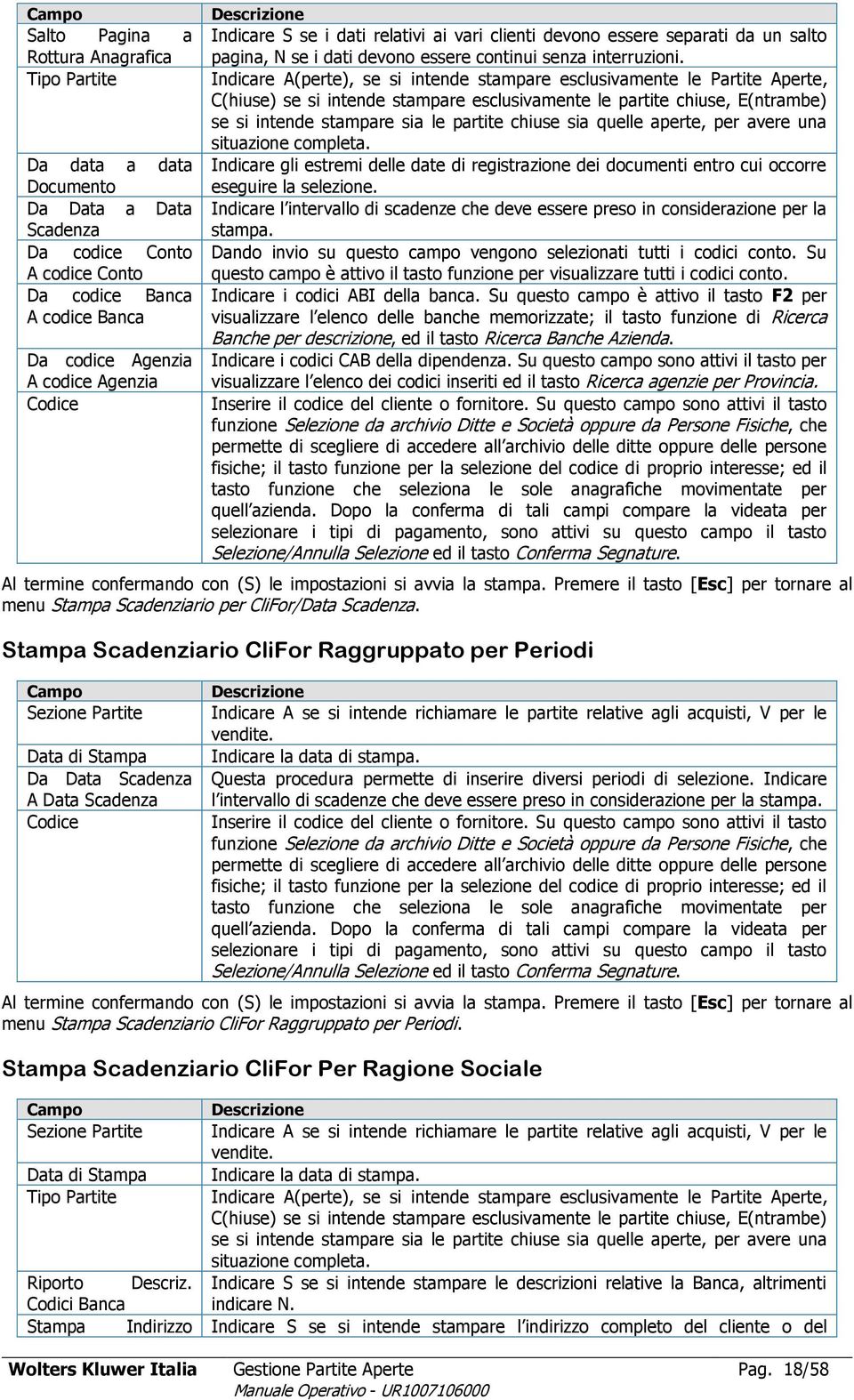 Indicare A(perte), se si intende stampare esclusivamente le Partite Aperte, C(hiuse) se si intende stampare esclusivamente le partite chiuse, E(ntrambe) se si intende stampare sia le partite chiuse