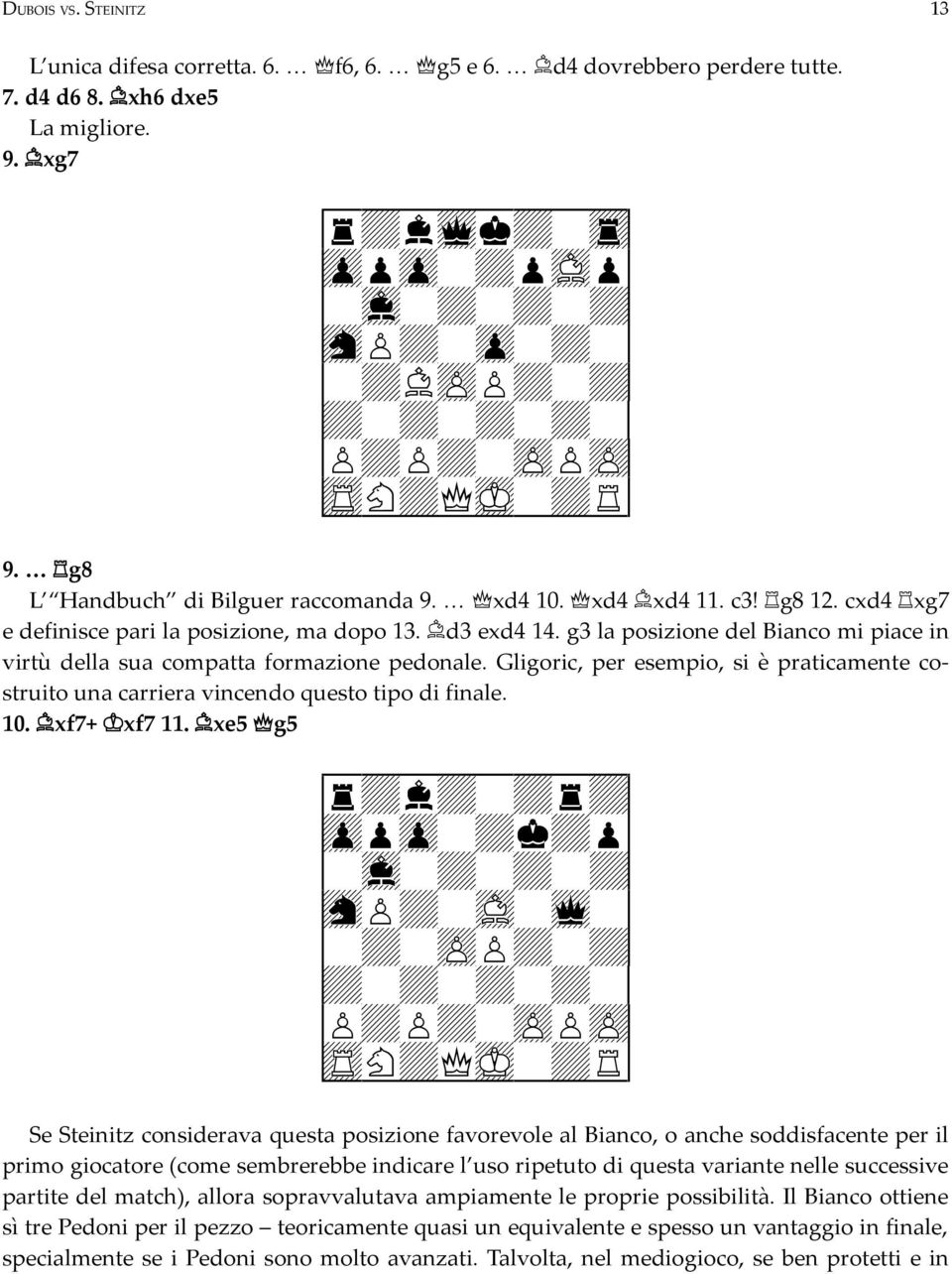 Gligoric, per esempio, si è praticamente costruito una carriera vincendo questo tipo di finale. 10. xf7+ xf7 11.