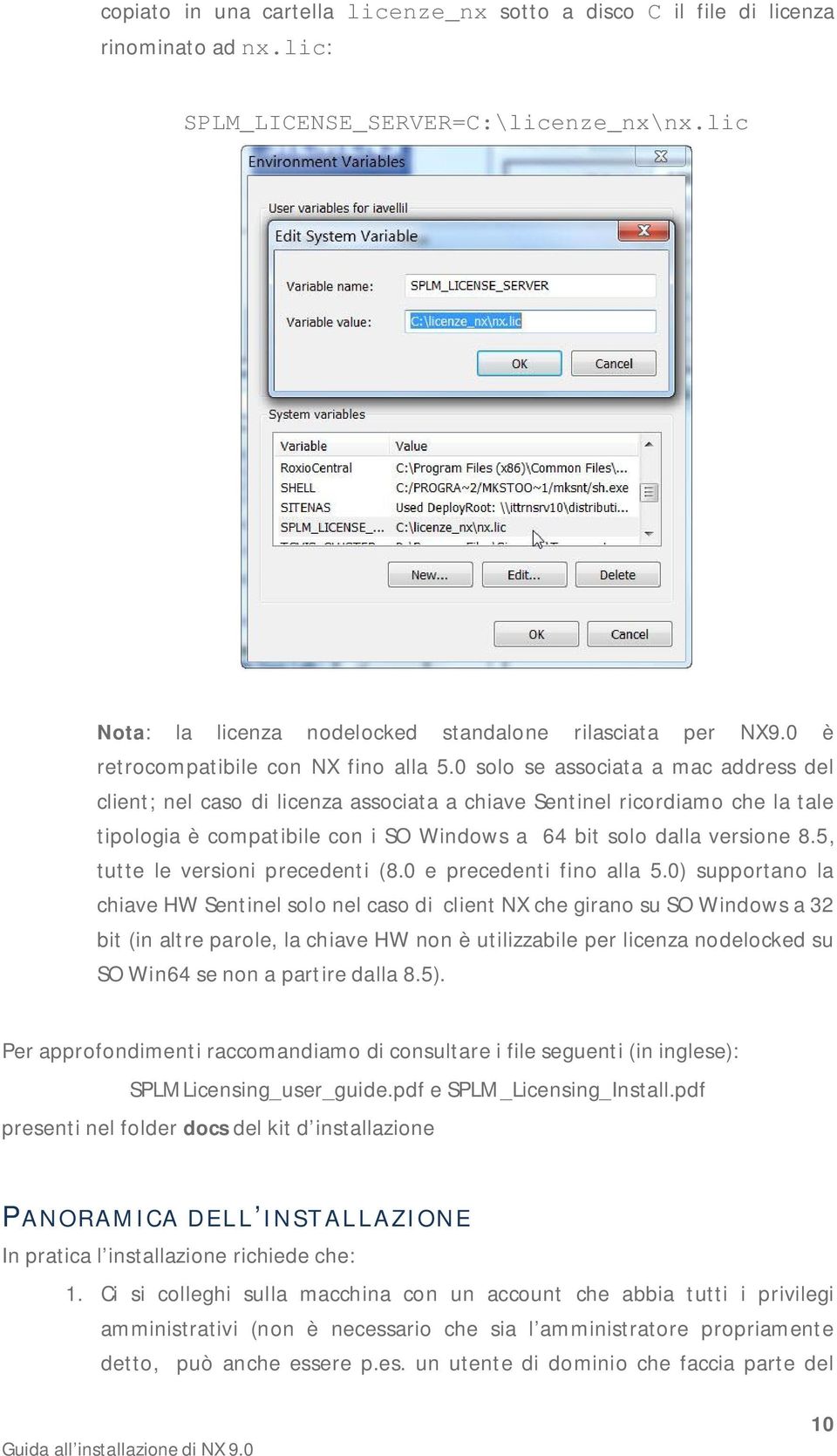 0 solo se associata a mac address del client; nel caso di licenza associata a chiave Sentinel ricordiamo che la tale tipologia è compatibile con i SO Windows a 64 bit solo dalla versione 8.