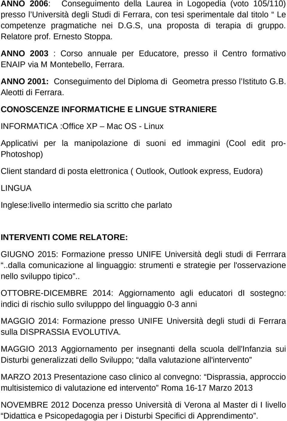 ANNO 2001: Conseguimento del Diploma di Geometra presso l Istituto G.B. Aleotti di Ferrara.