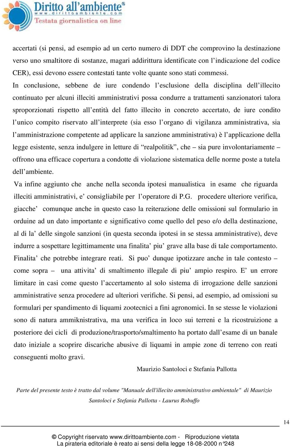 In conclusione, sebbene de iure condendo l esclusione della disciplina dell illecito continuato per alcuni illeciti amministrativi possa condurre a trattamenti sanzionatori talora sproporzionati