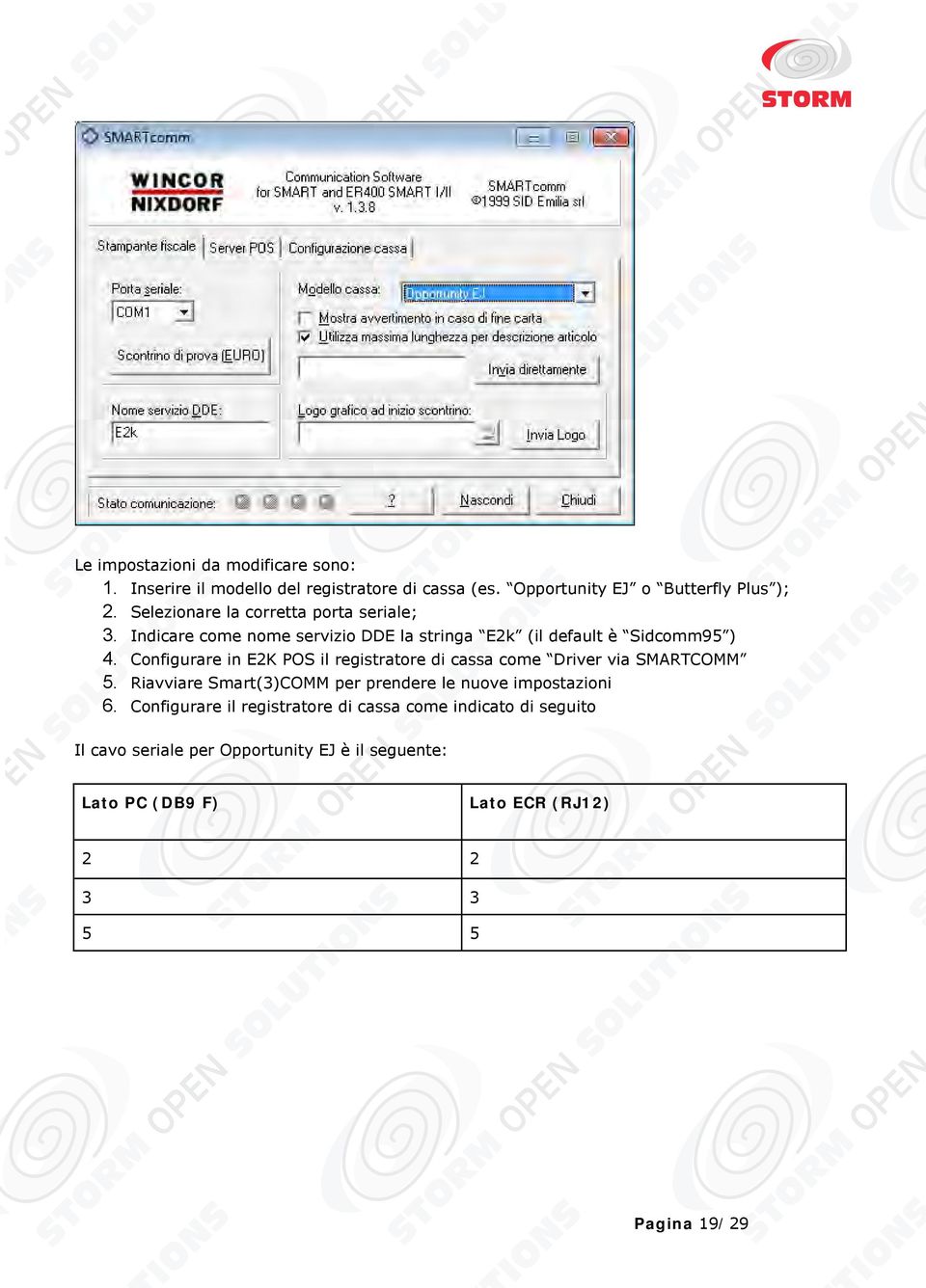 Configurare in E2K POS il registratore di cassa come Driver via SMARTCOMM 5. Riavviare Smart(3)COMM per prendere le nuove impostazioni 6.