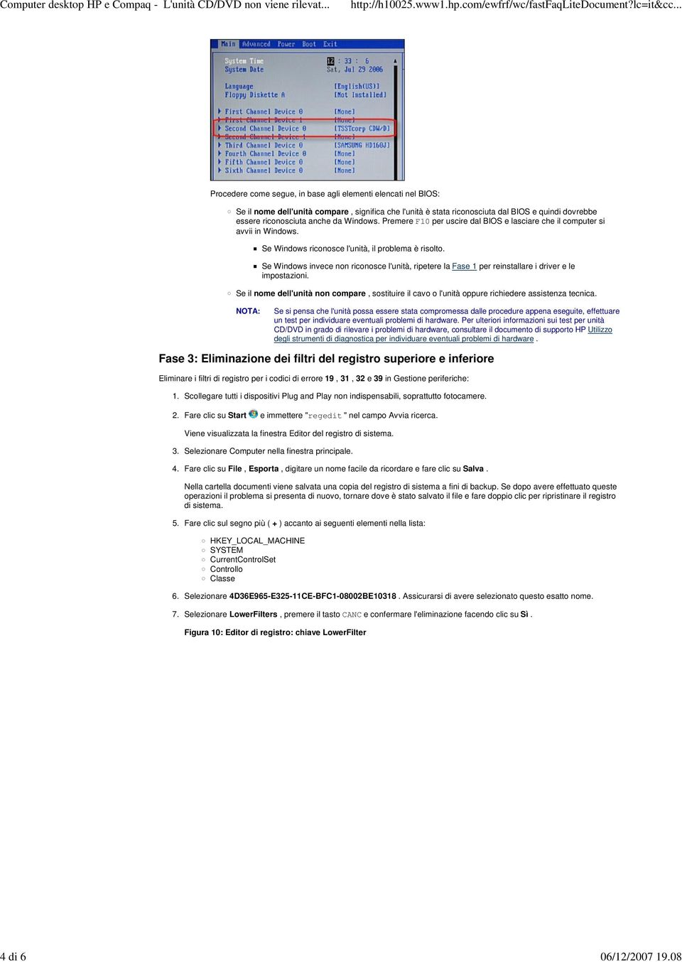 Windows. Premere F10 per uscire dal BIOS e lasciare che il computer si avvii in Windows. Se Windows riconosce l'unità, il problema è risolto.