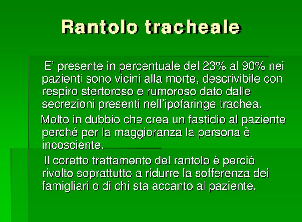 Molto in dubbio che crea un fastidio al paziente perché per la maggioranza la persona è incosciente.