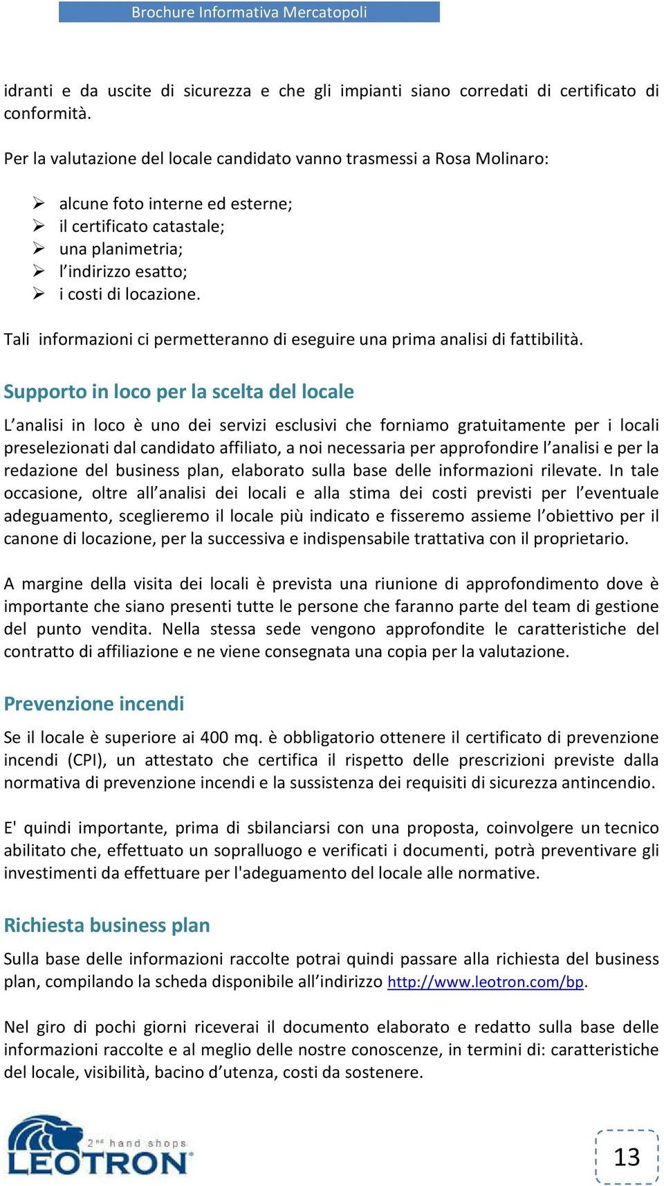 Tali informazioni ci permetteranno di eseguire una prima analisi di fattibilità.