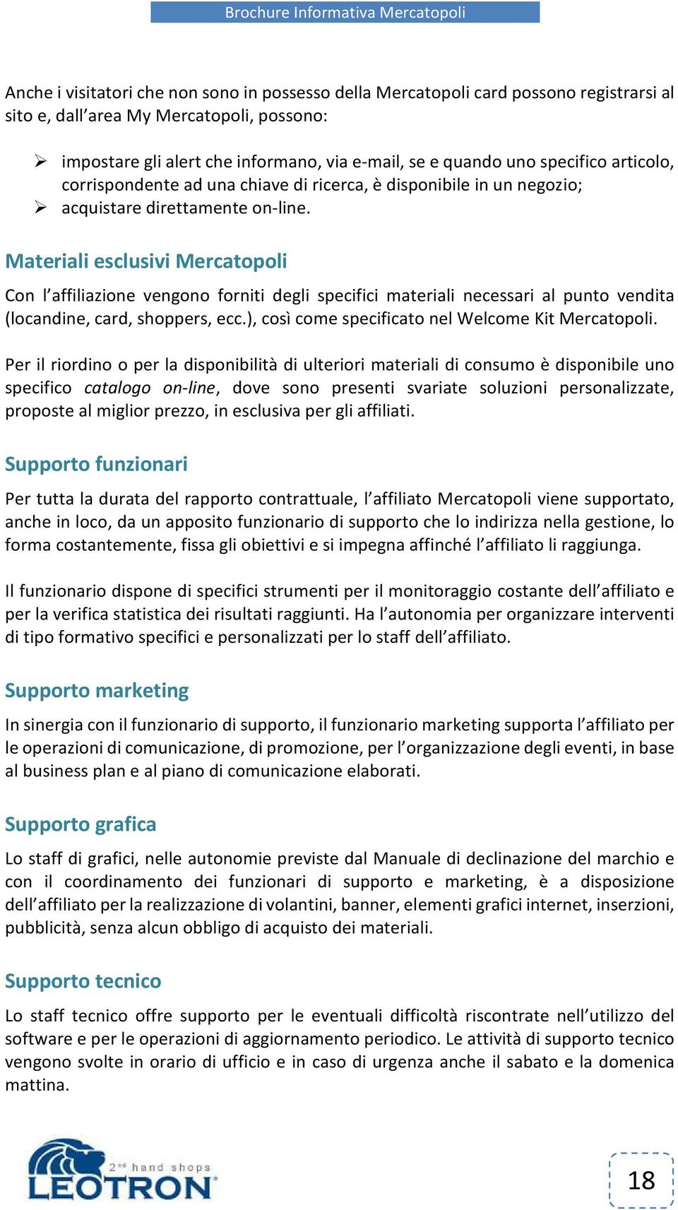 Materiali esclusivi Mercatopoli Con l affiliazione vengono forniti degli specifici materiali necessari al punto vendita (locandine, card, shoppers, ecc.