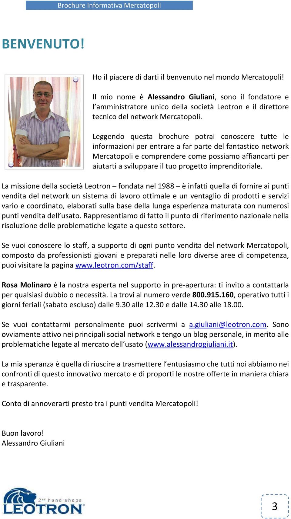 Leggendo questa brochure potrai conoscere tutte le informazioni per entrare a far parte del fantastico network Mercatopoli e comprendere come possiamo affiancarti per aiutarti a sviluppare il tuo