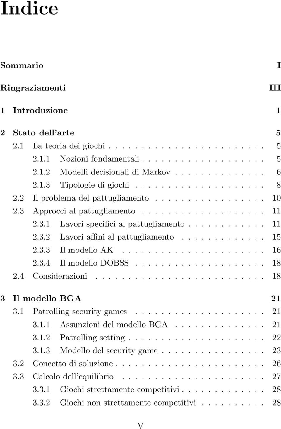 ........... 11 2.3.2 Lavori affini al pattugliamento............. 15 2.3.3 Il modello AK...................... 16 2.3.4 Il modello DOBSS.................... 18 2.4 Considerazioni.