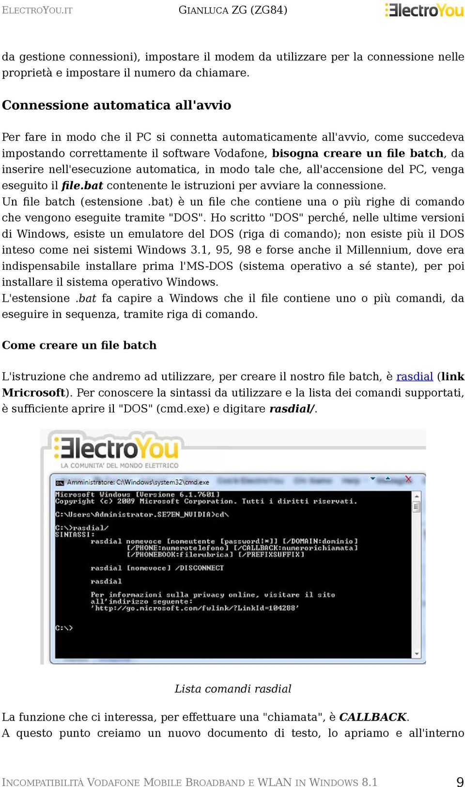 inserire nell'esecuzione automatica, in modo tale che, all'accensione del PC, venga eseguito il file.bat contenente le istruzioni per avviare la connessione. Un file batch (estensione.