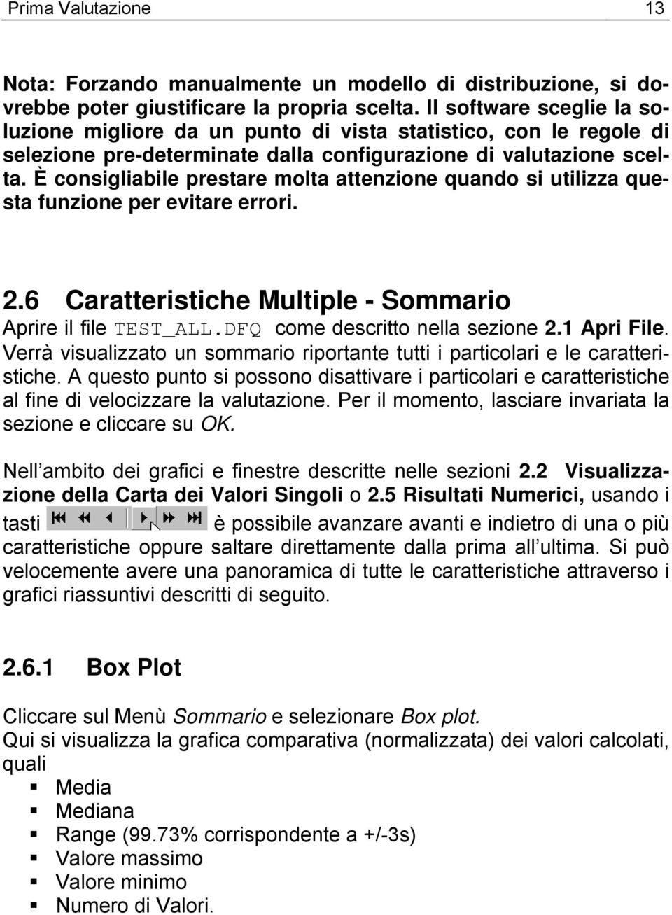 È consigliabile prestare molta attenzione quando si utilizza questa funzione per evitare errori. 2.6 Caratteristiche Multiple - Sommario Aprire il file TEST_ALL.DFQ come descritto nella sezione 2.