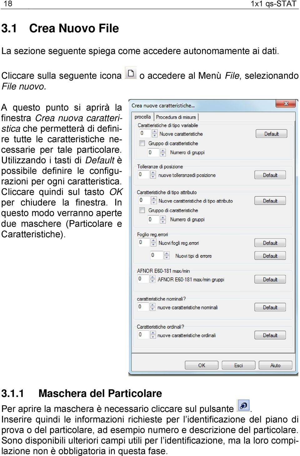 Utilizzando i tasti di Default è possibile definire le configurazioni per ogni caratteristica. Cliccare quindi sul tasto OK per chiudere la finestra.