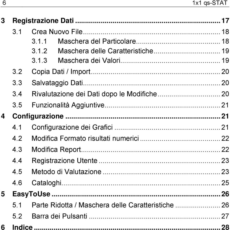 .. 21 4.1 Configurazione dei Grafici... 21 4.2 Modifica Formato risultati numerici... 22 4.3 Modifica Report... 22 4.4 Registrazione Utente... 23 4.