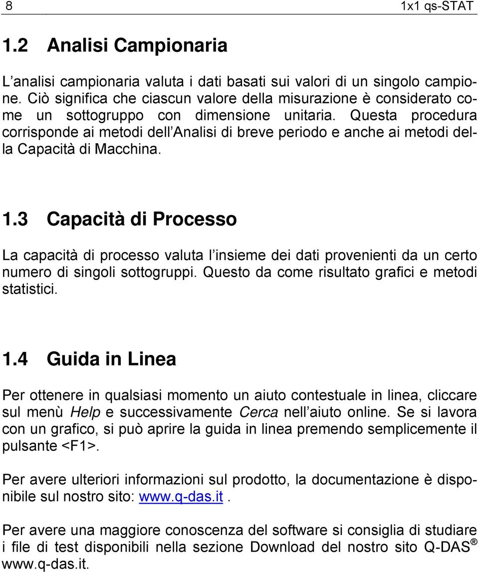 Questa procedura corrisponde ai metodi dell Analisi di breve periodo e anche ai metodi della Capacità di Macchina. 1.