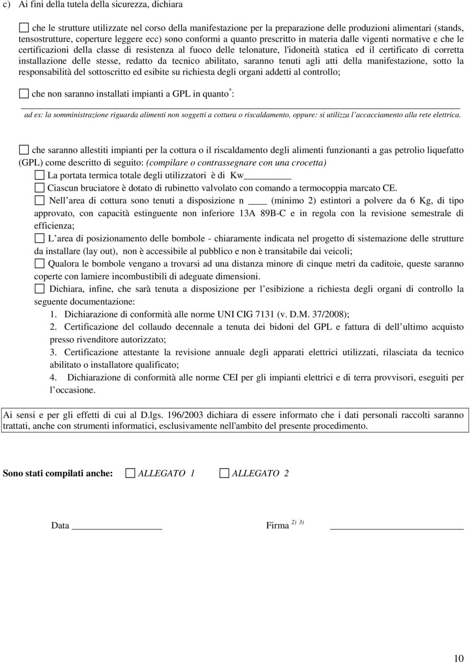 corretta installazione delle stesse, redatto da tecnico abilitato, saranno tenuti agli atti della manifestazione, sotto la responsabilità del sottoscritto ed esibite su richiesta degli organi addetti