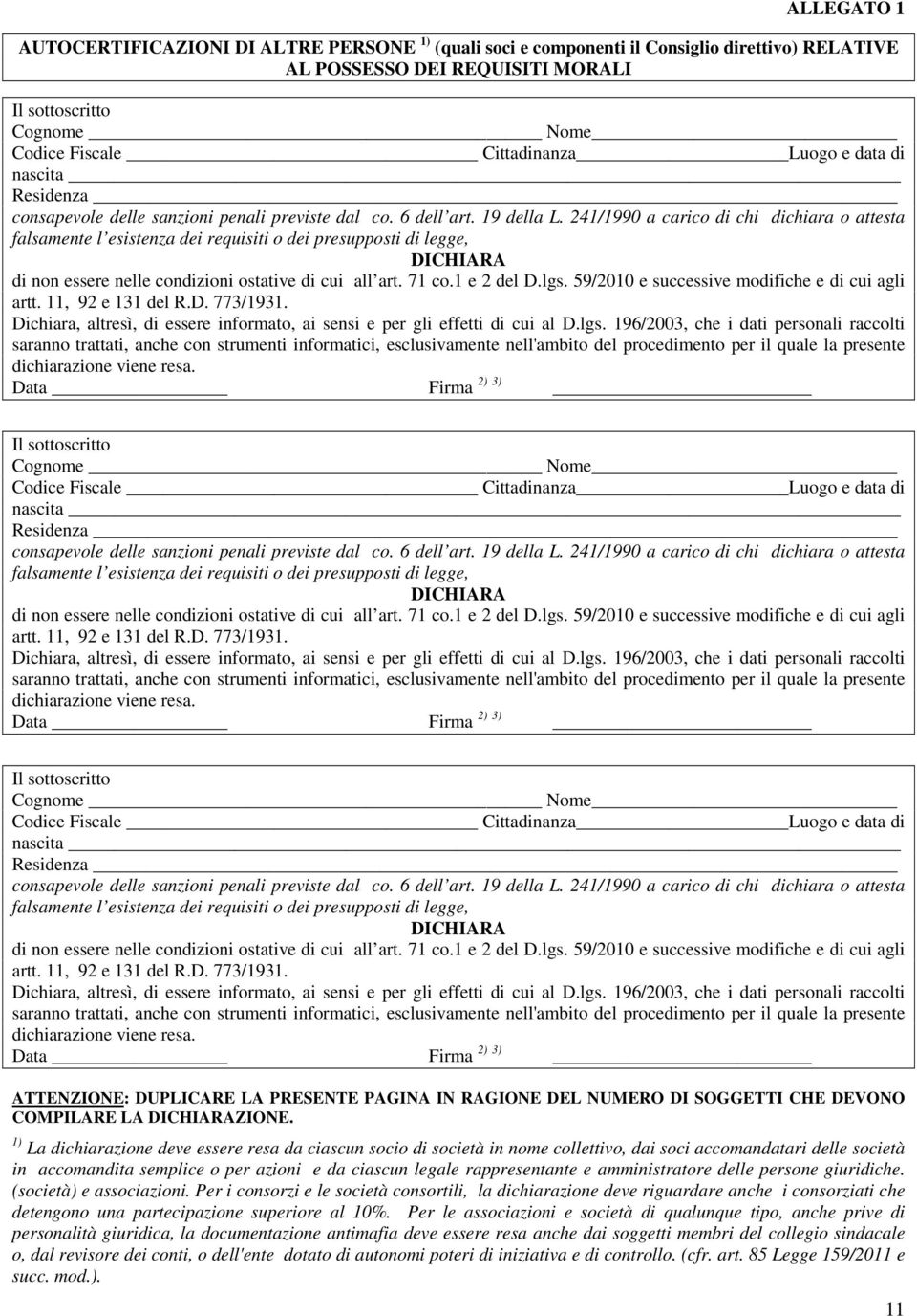 241/1990 a carico di chi dichiara o attesta falsamente l esistenza dei requisiti o dei presupposti di legge, DICHIARA di non essere nelle condizioni ostative di cui all art. 71 co.1 e 2 del D.lgs.