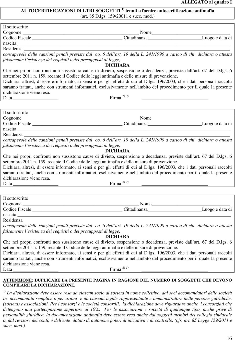 241/1990 a carico di chi dichiara o attesta falsamente l esistenza dei requisiti o dei presupposti di legge, DICHIARA Che nei propri confronti non sussistono cause di divieto, sospensione o