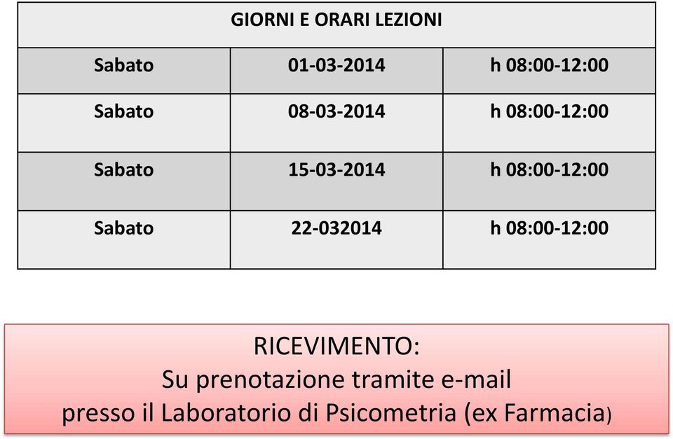 08:00-12:00 Sabato 22-032014 h 08:00-12:00 RICEVIMENTO: Su