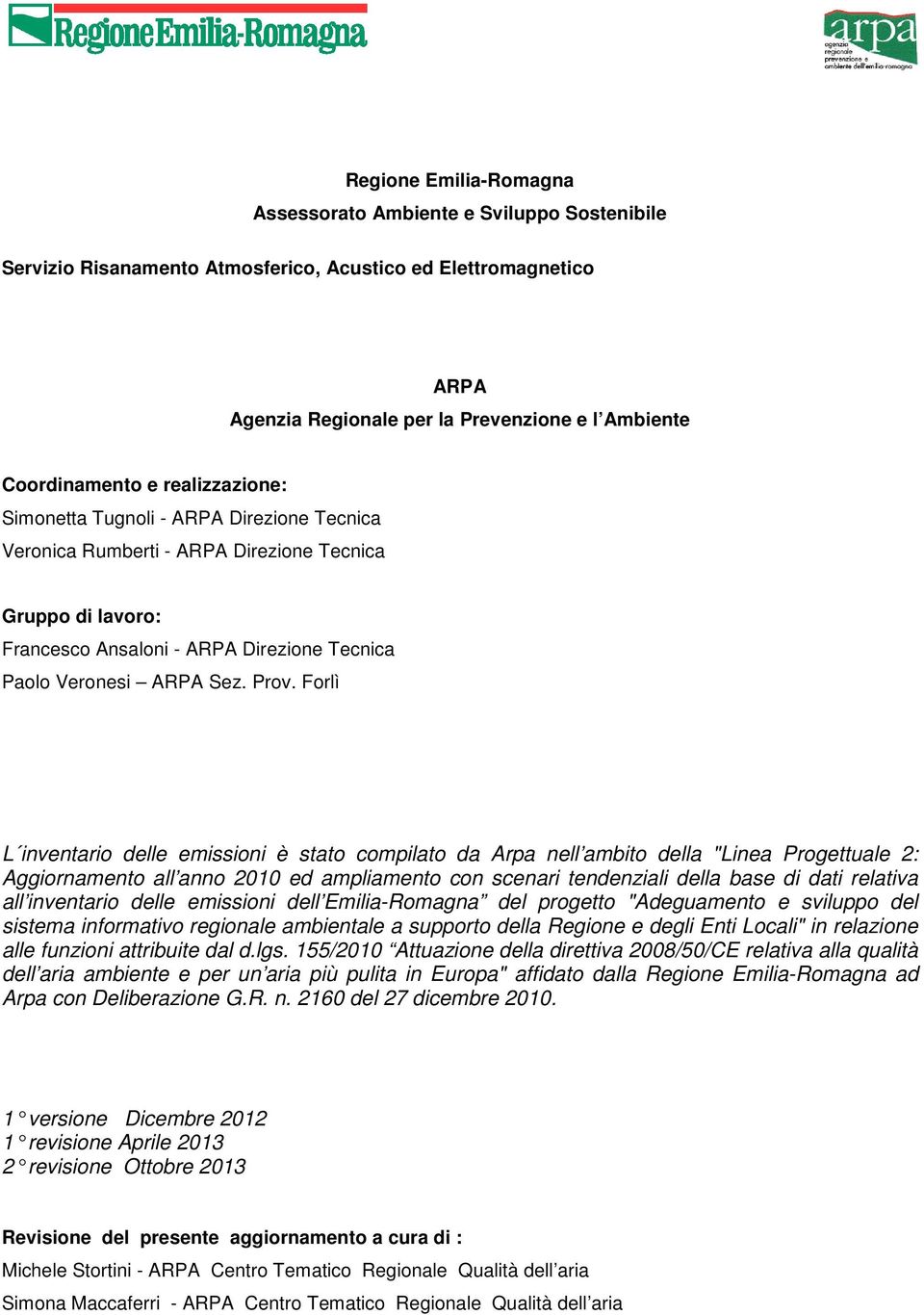 Forlì L inventario delle emissioni è stato compilato da Arpa nell ambito della "Linea Progettuale 2: Aggiornamento all anno 2010 ed ampliamento con scenari tendenziali della base di dati relativa all