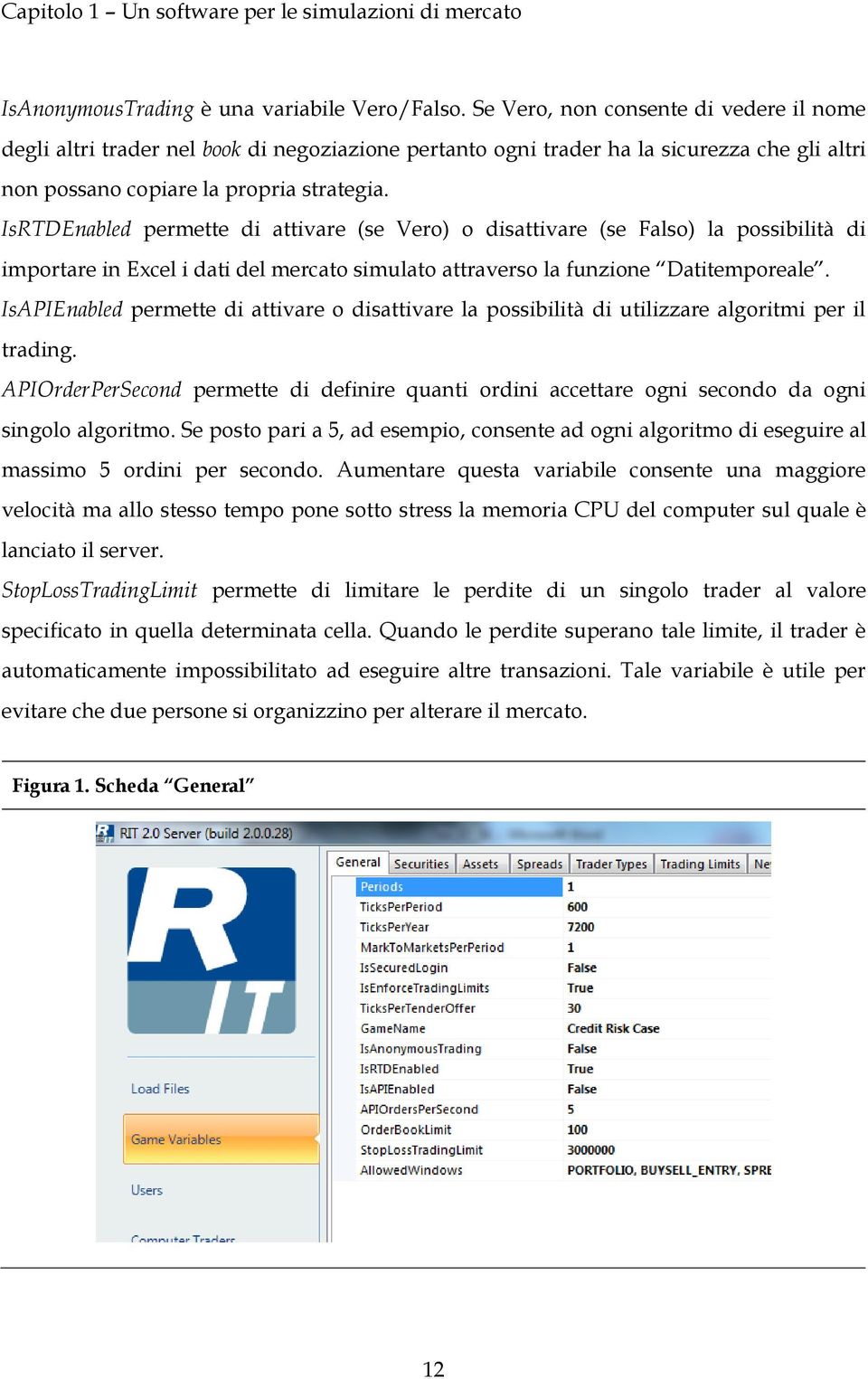 IsRTDEnabled permette di attivare (se Vero) o disattivare (se Falso) la possibilità di importare in Excel i dati del mercato simulato attraverso la funzione Datitemporeale.