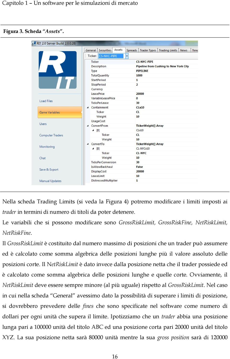 Le variabili che si possono modificare sono GrossRiskLimit, GrossRiskFine, NetRiskLimit, NetRiskFine.