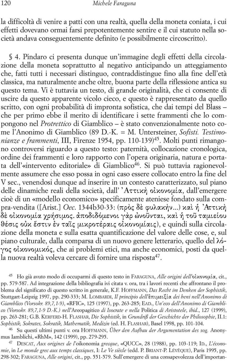 LOMBARDI, Il principio dell ejpimeixiva dei beni nell Anonimo di Giamblico (Vorsokr. 89,7,1-9), «RFIC», 125 (1997), pp. 263-285; EAD., Un eco dell Anonimo di Giamblico (Vorsokr. 89,7,1-9 D.-K.
