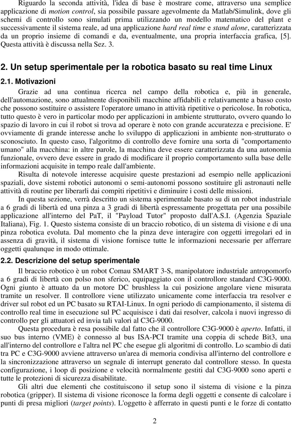 comandi e da, eventualmente, una propria interfaccia grafica, [5]. Questa attività è discussa nella Sez. 3. 2. Un setup sperimentale per la robotica basato su real time Linux 2.1.