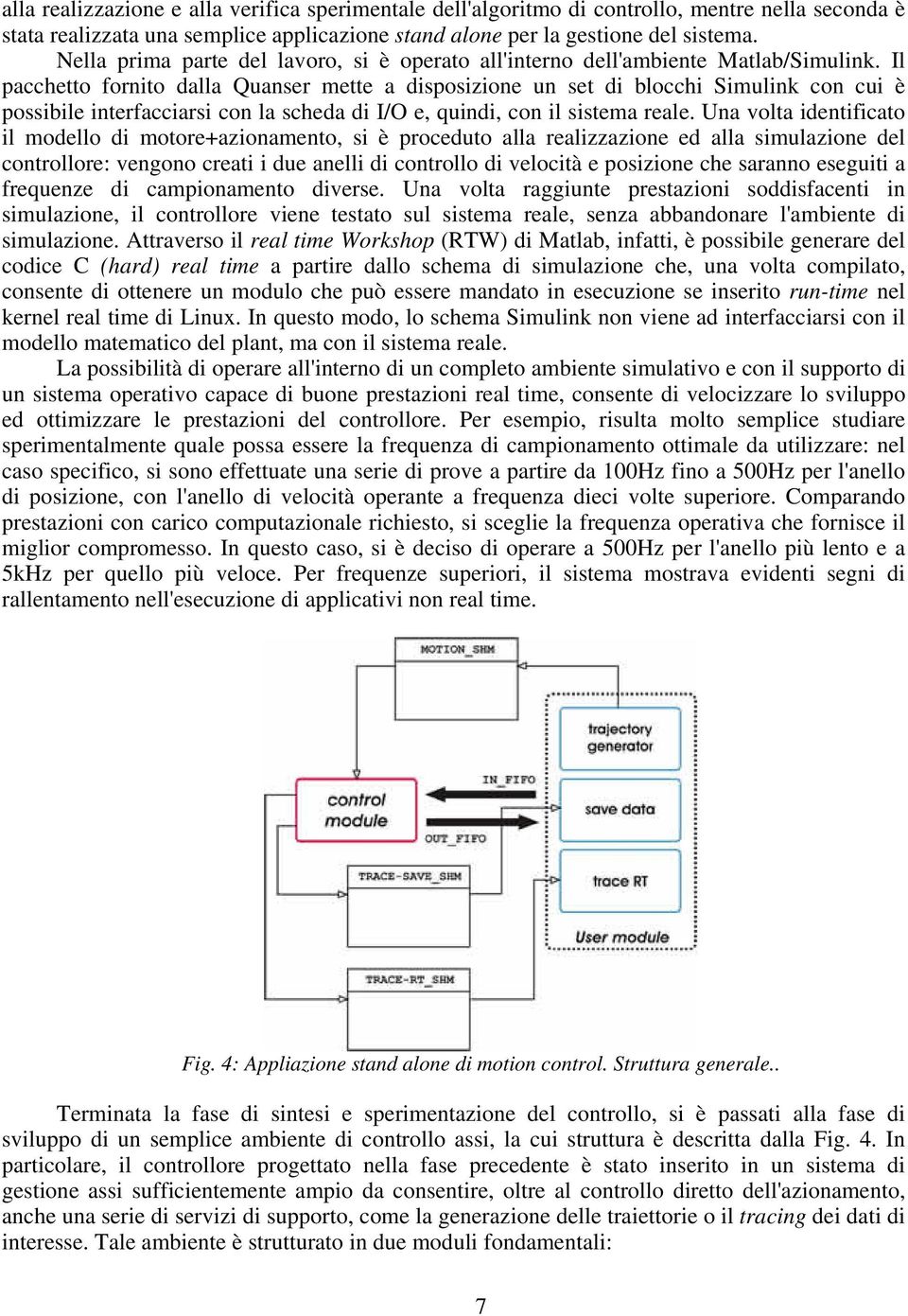 Il pacchetto fornito dalla Quanser mette a disposizione un set di blocchi Simulink con cui è possibile interfacciarsi con la scheda di I/O e, quindi, con il sistema reale.