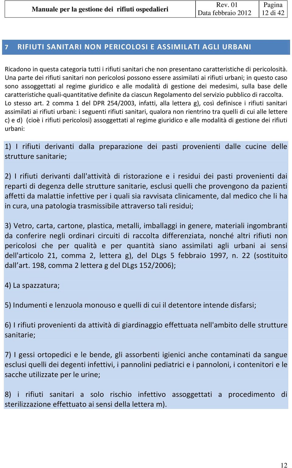 delle caratteristiche quali-quantitative definite da ciascun Regolamento del servizio pubblico di raccolta. Lo stesso art.