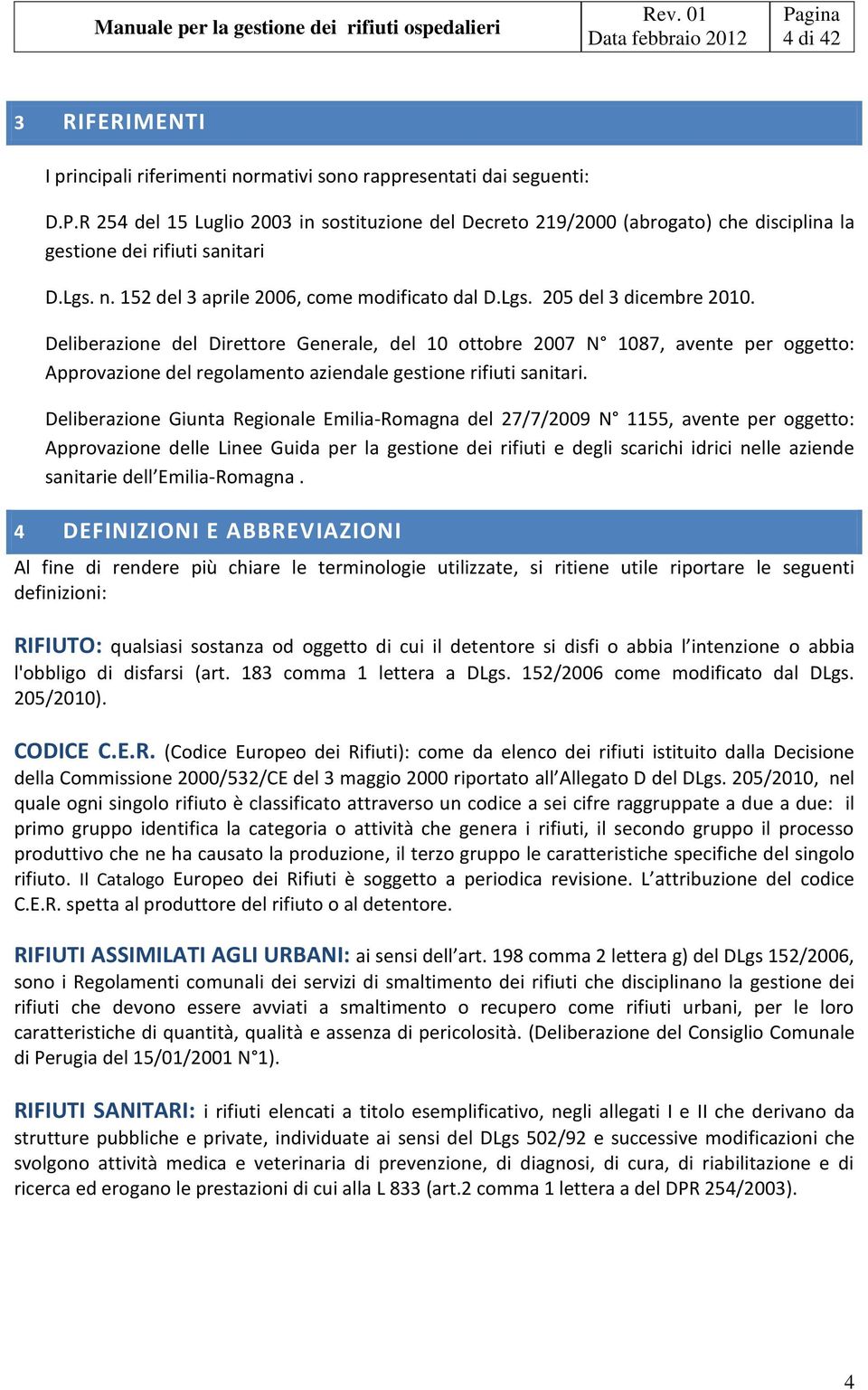 Deliberazione del Direttore Generale, del 10 ottobre 2007 N 1087, avente per oggetto: Approvazione del regolamento aziendale gestione rifiuti sanitari.