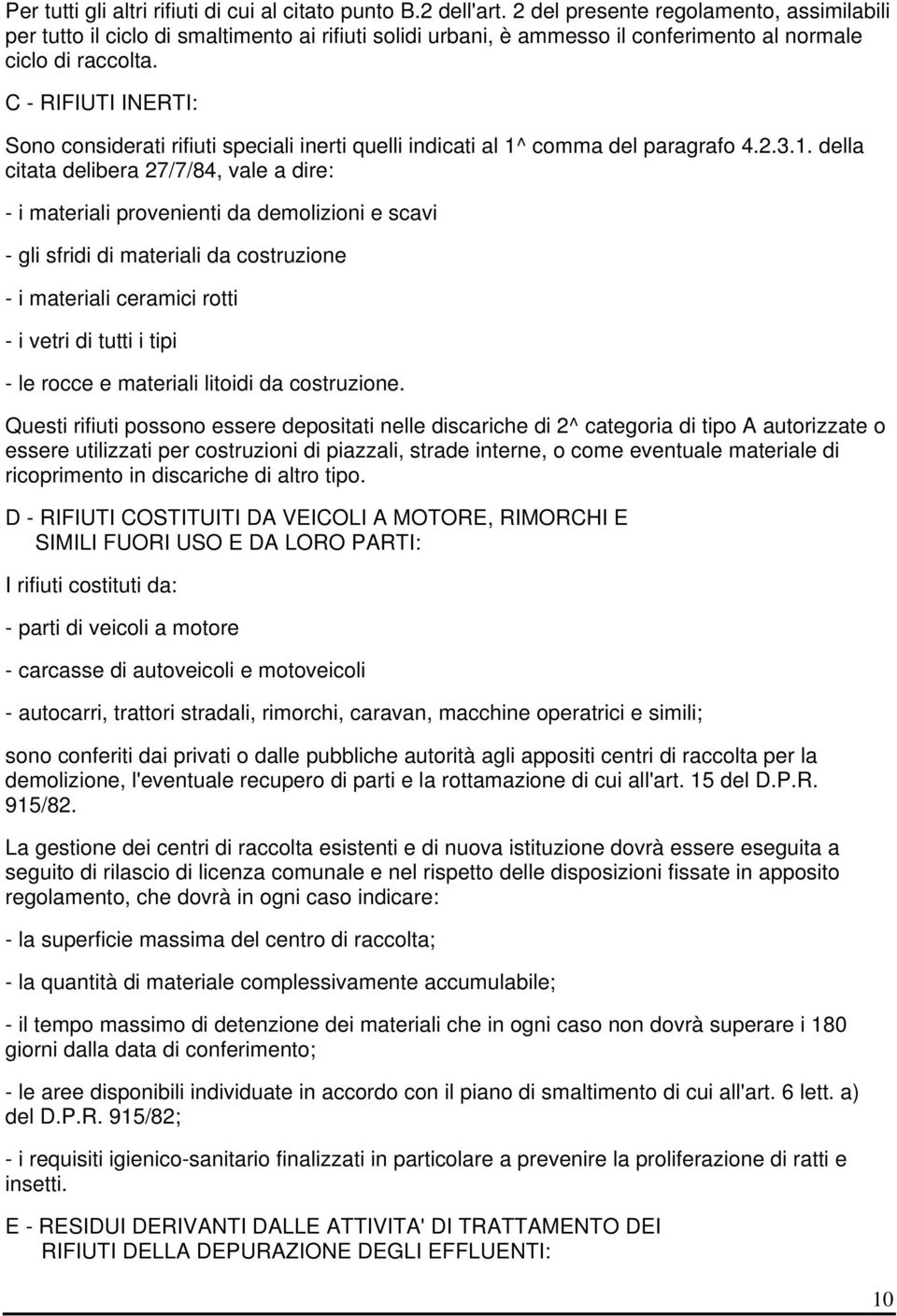 C - RIFIUTI INERTI: Sono considerati rifiuti speciali inerti quelli indicati al 1^