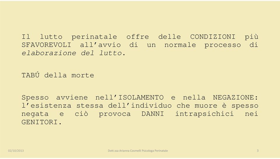 TABÚ della morte Spesso avviene nell ISOLAMENTO e nella NEGAZIONE: l