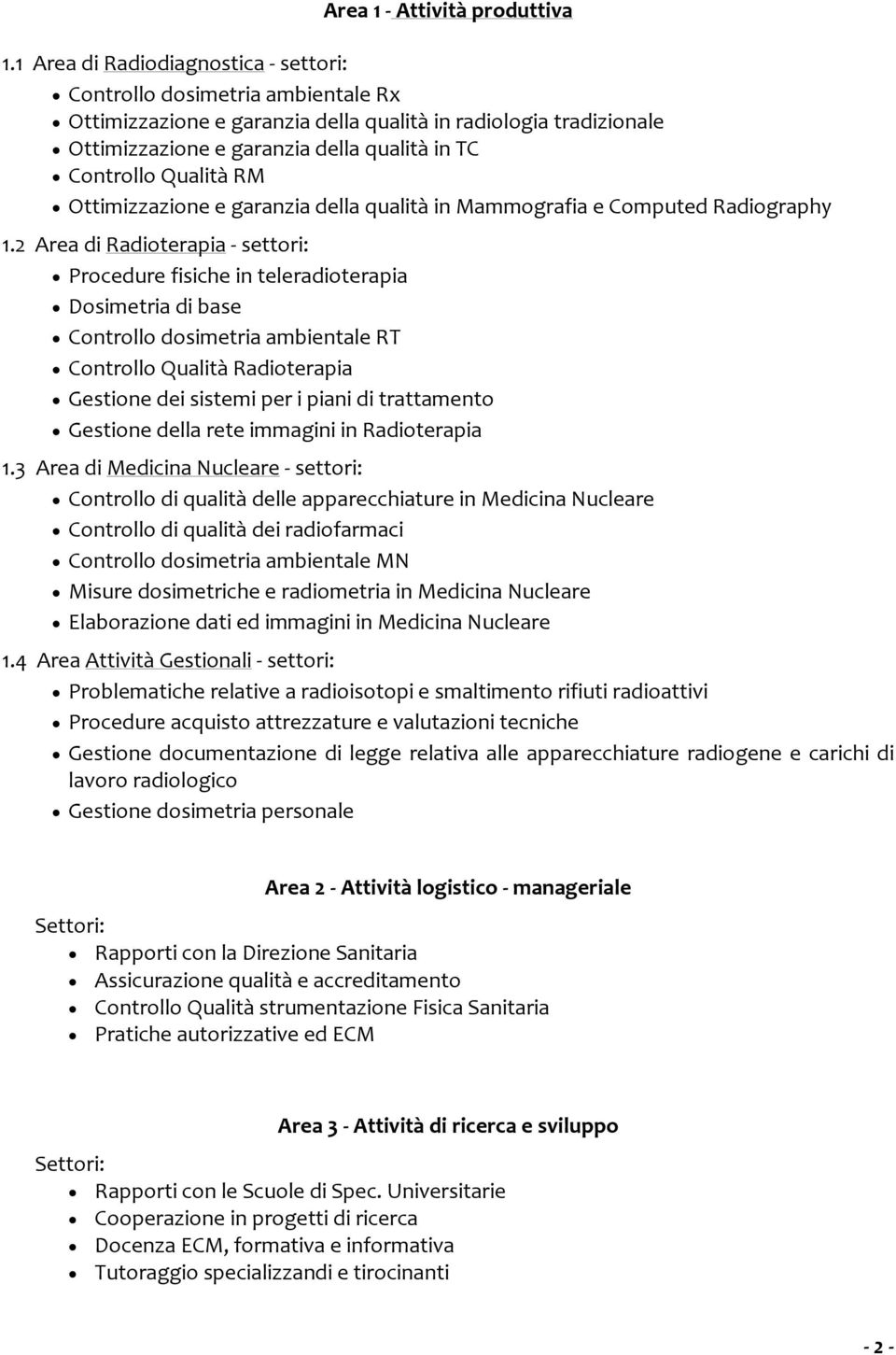 Qualità RM Ottimizzazione e garanzia della qualità in Mammografia e Computed Radiography 1.