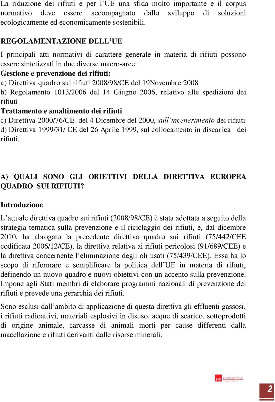 Direttiva quadro sui rifiuti 2008/98/CE del 19Novembre 2008 b) Regolamento 1013/2006 del 14 Giugno 2006, relativo alle spedizioni dei rifiuti Trattamento e smaltimento dei rifiuti c) Direttiva