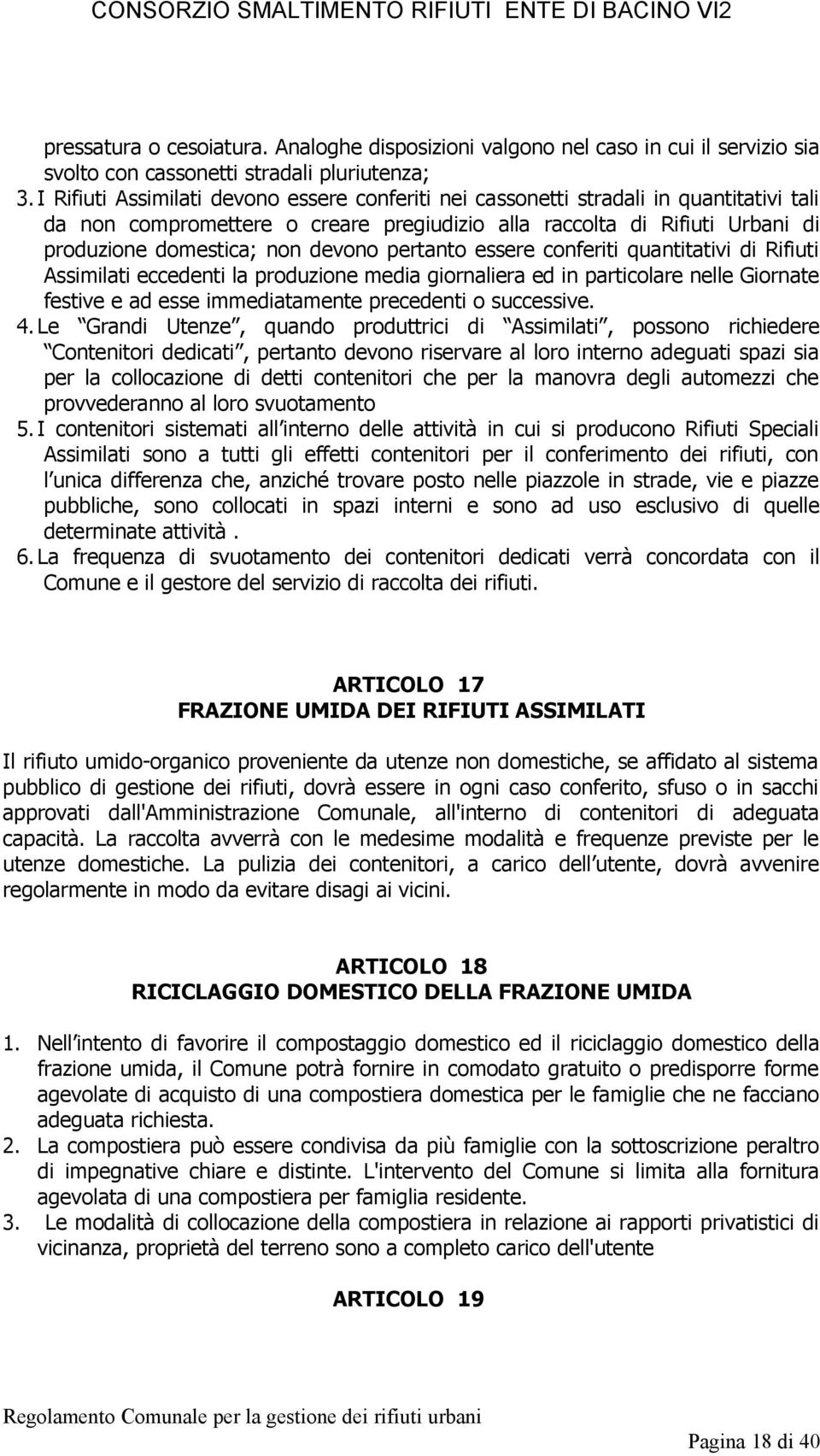 pertanto essere conferiti quantitativi di Rifiuti Assimilati eccedenti la produzione media giornaliera ed in particolare nelle Giornate festive e ad esse immediatamente precedenti o successive. 4.