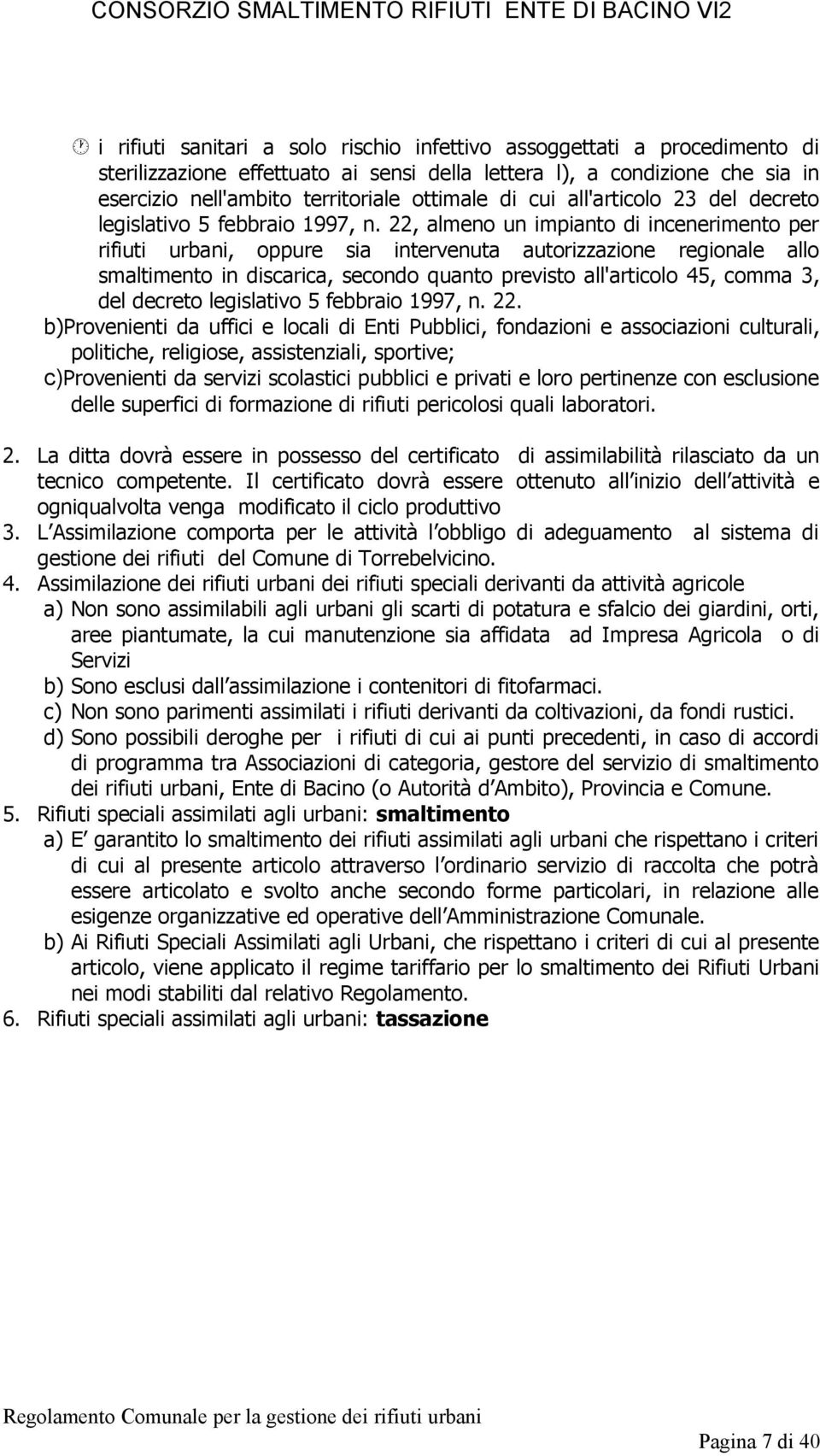 22, almeno un impianto di incenerimento per rifiuti urbani, oppure sia intervenuta autorizzazione regionale allo smaltimento in discarica, secondo quanto previsto all'articolo 45, comma 3, del