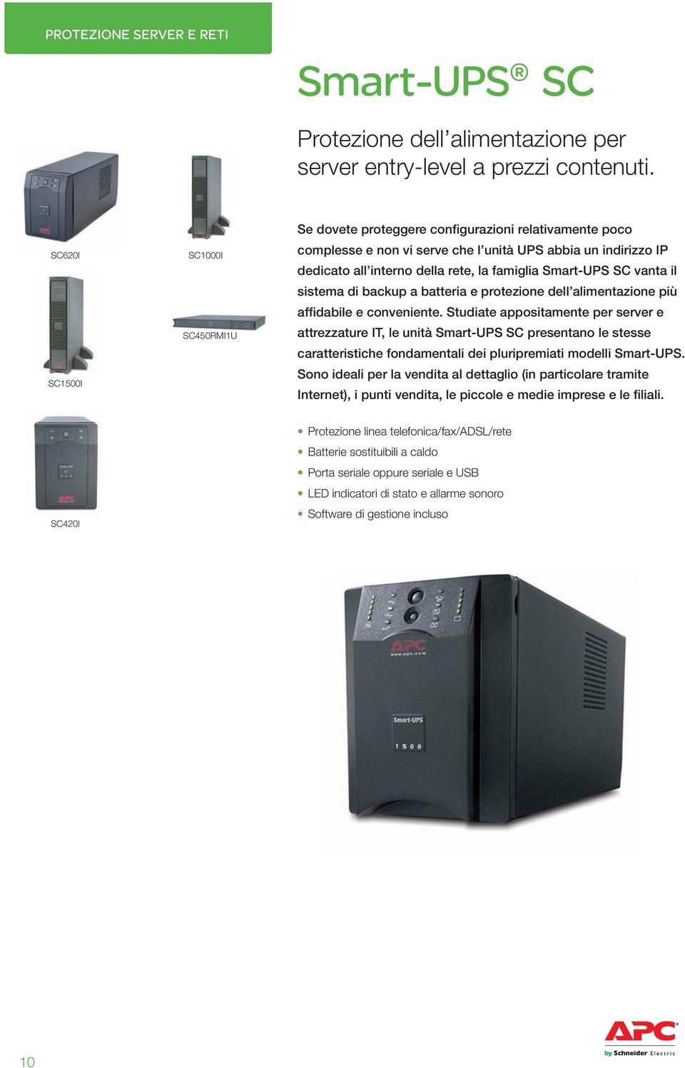 Smart-UPS SC vanta il sistema di backup a batteria e protezione dell alimentazione più affidabile e conveniente.