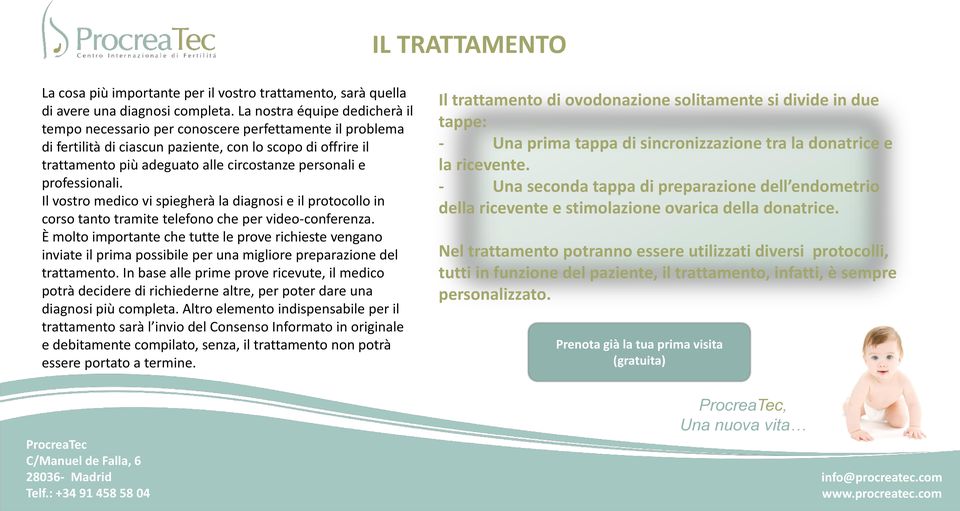 e professionali. Il vostro medico vi spiegherà la diagnosi e il protocollo in corso tanto tramite telefono che per video-conferenza.