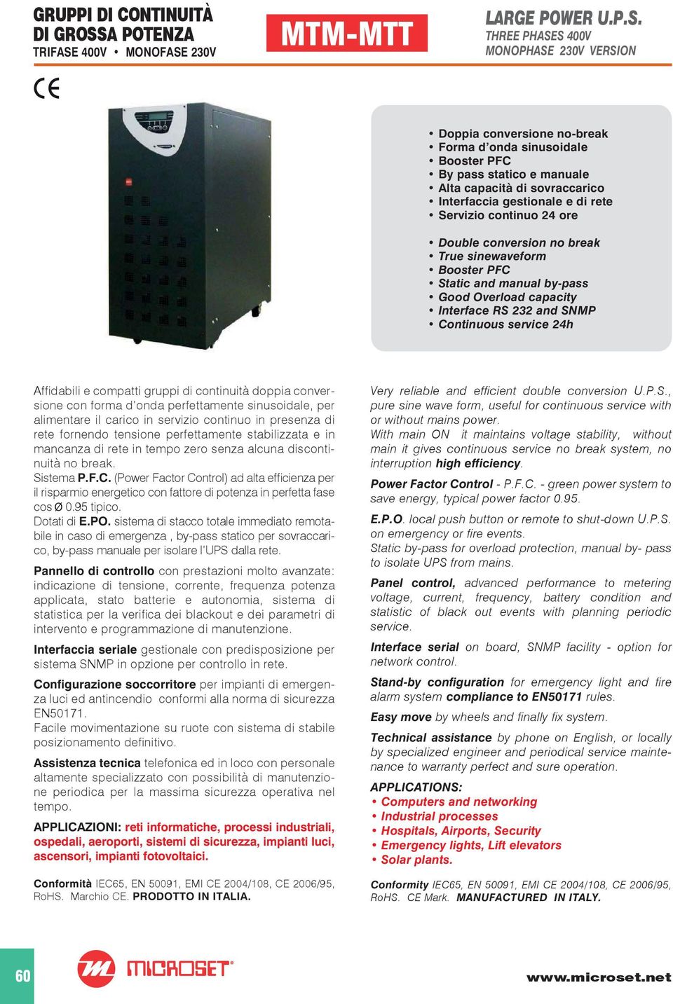 THREE PHASES 400V MONOPHASE 230V VERSION Af dabili e compatti gruppi di continuità doppia conversione con forma d onda perfettamente sinusoidale, per alimentare il carico in servizio continuo in