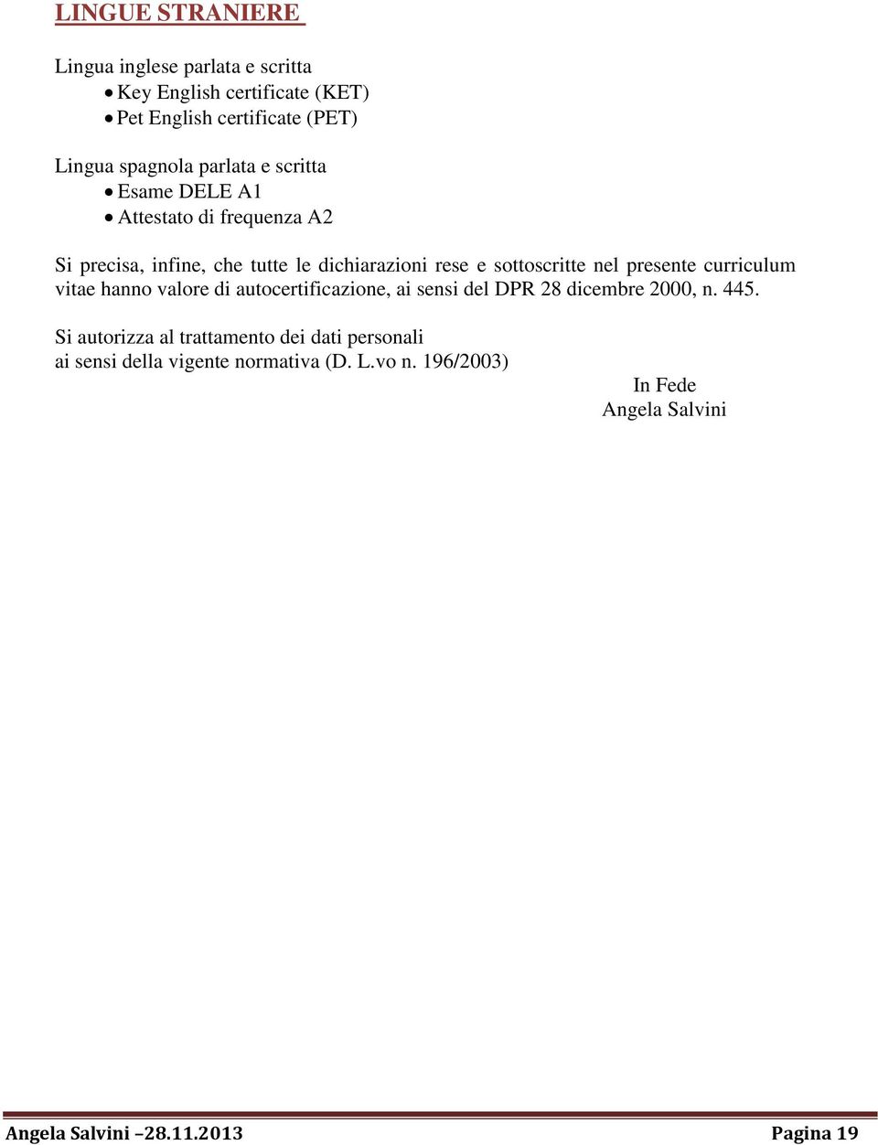 presente curriculum vitae hanno valore di autocertificazione, ai sensi del DPR 28 dicembre 2000, n. 445.