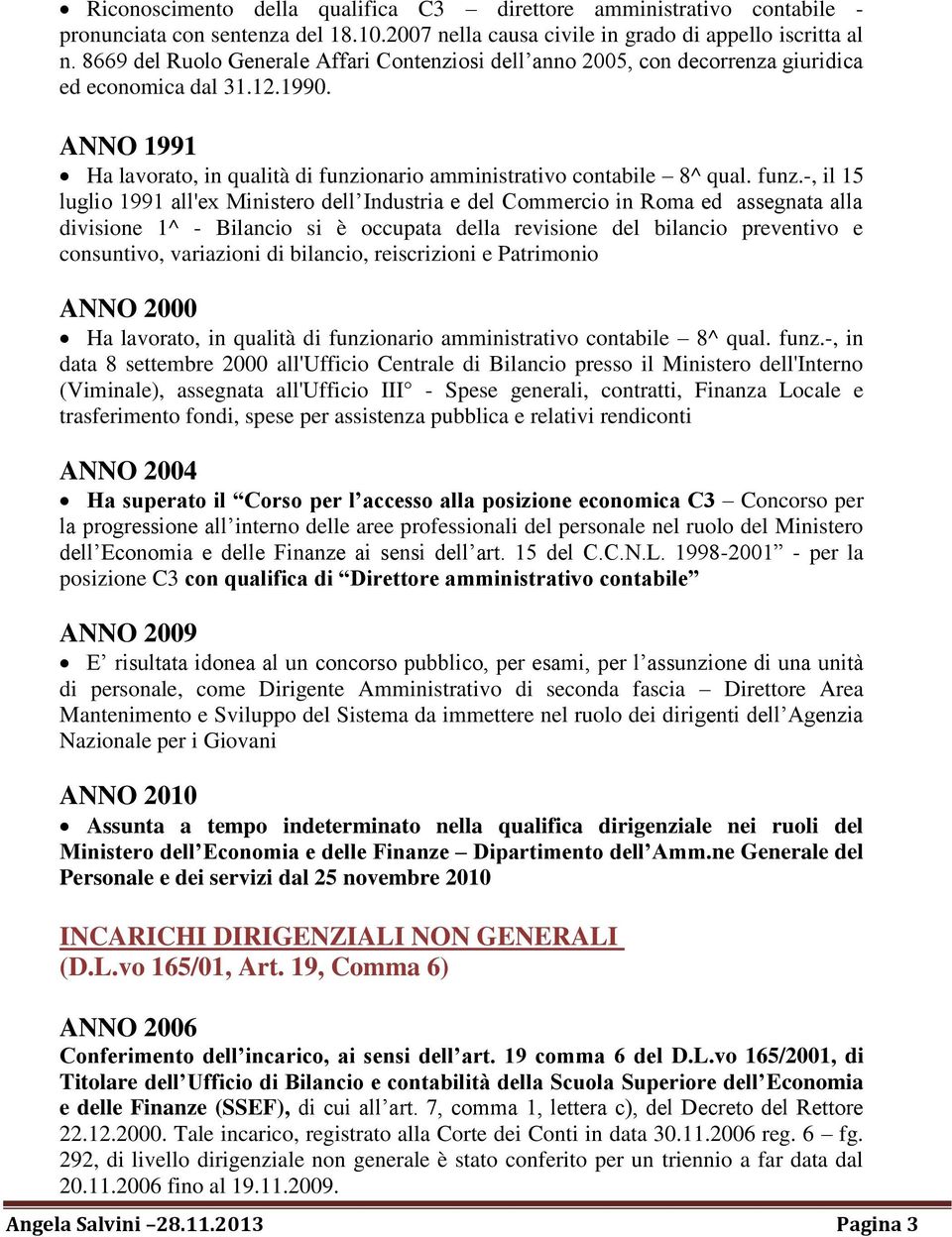 funz.-, il 15 luglio 1991 all'ex Ministero dell Industria e del Commercio in Roma ed assegnata alla divisione 1^ - Bilancio si è occupata della revisione del bilancio preventivo e consuntivo,