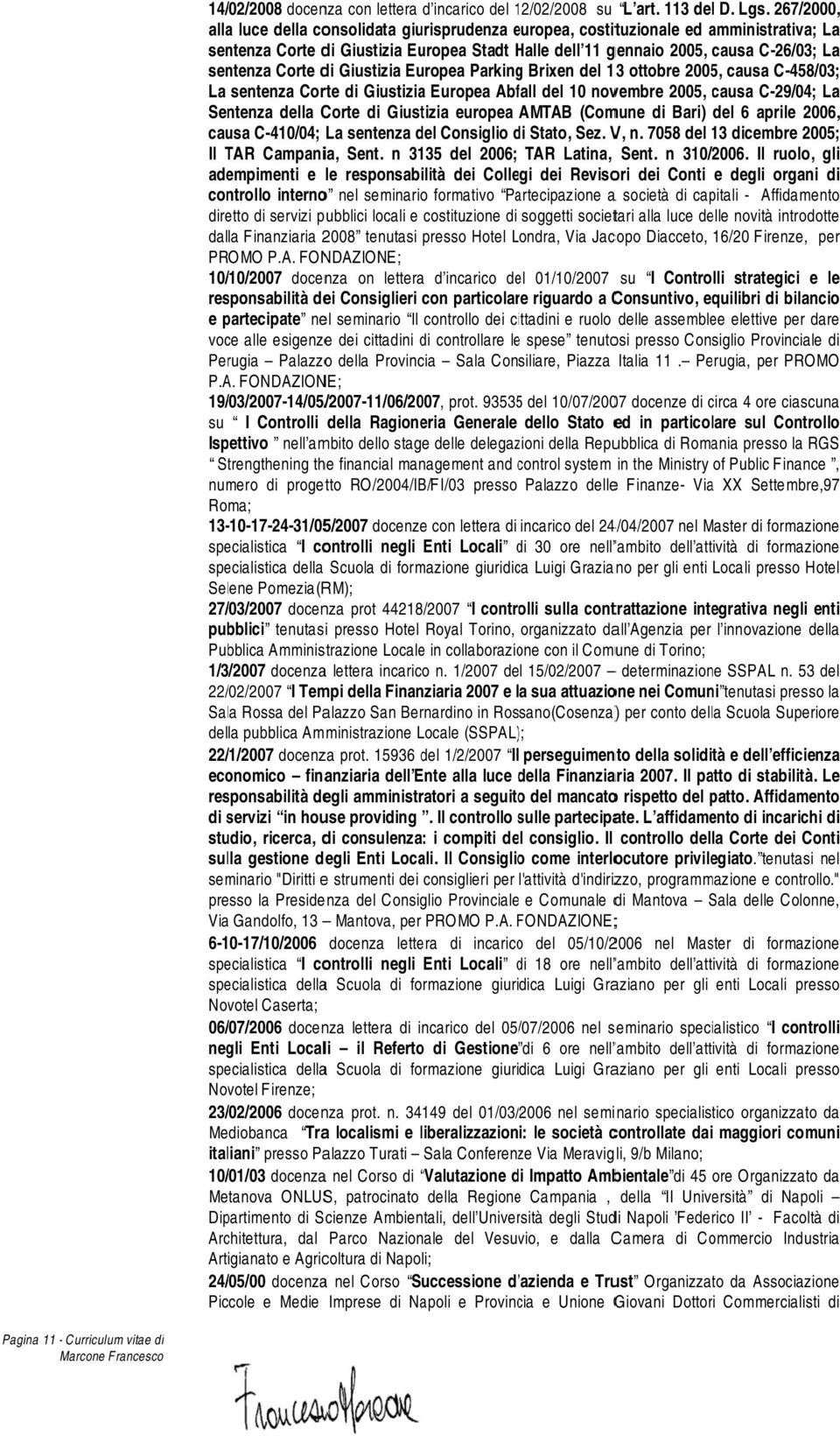 sentenza Corte di Giustizia Europea Parkingg Brixen del 133 ottobre 2005, causa C-458 8/03; La sentenza Corte di Giustizia Europea Abfall del 10 novembre 2005, causa C-29/04 4; La Sentenza della