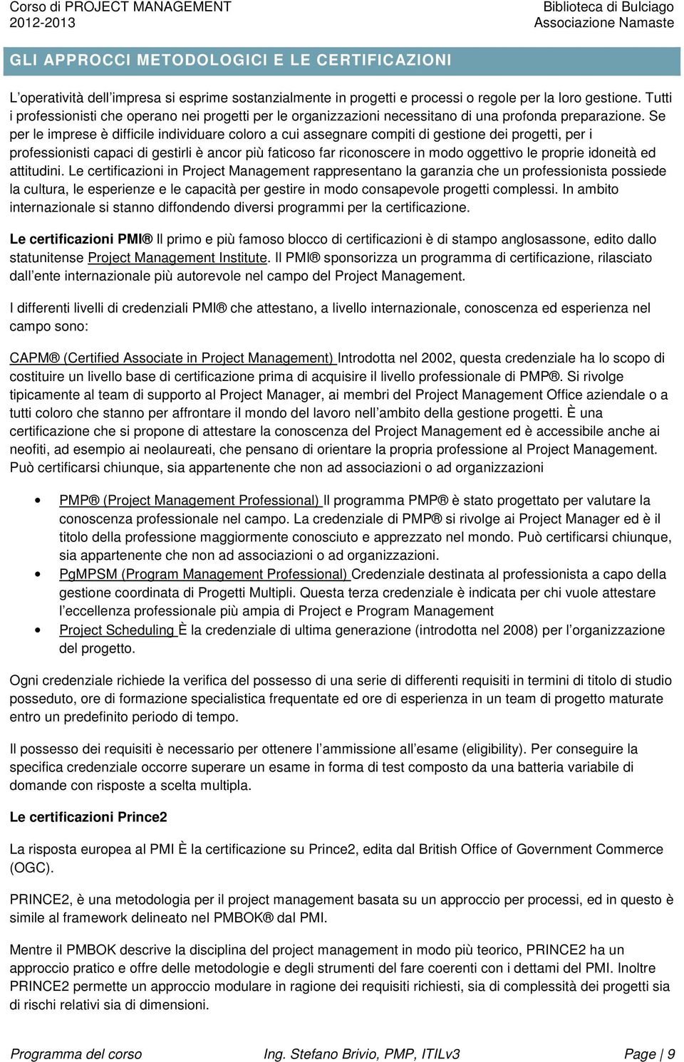 Se per le imprese è difficile individuare coloro a cui assegnare compiti di gestione dei progetti, per i professionisti capaci di gestirli è ancor più faticoso far riconoscere in modo oggettivo le