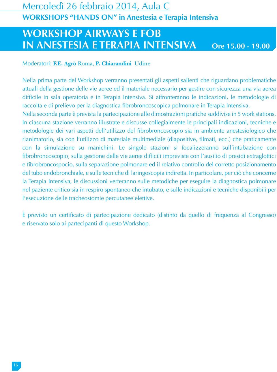 sicurezza una via aerea difficile in sala operatoria e in Terapia Intensiva.