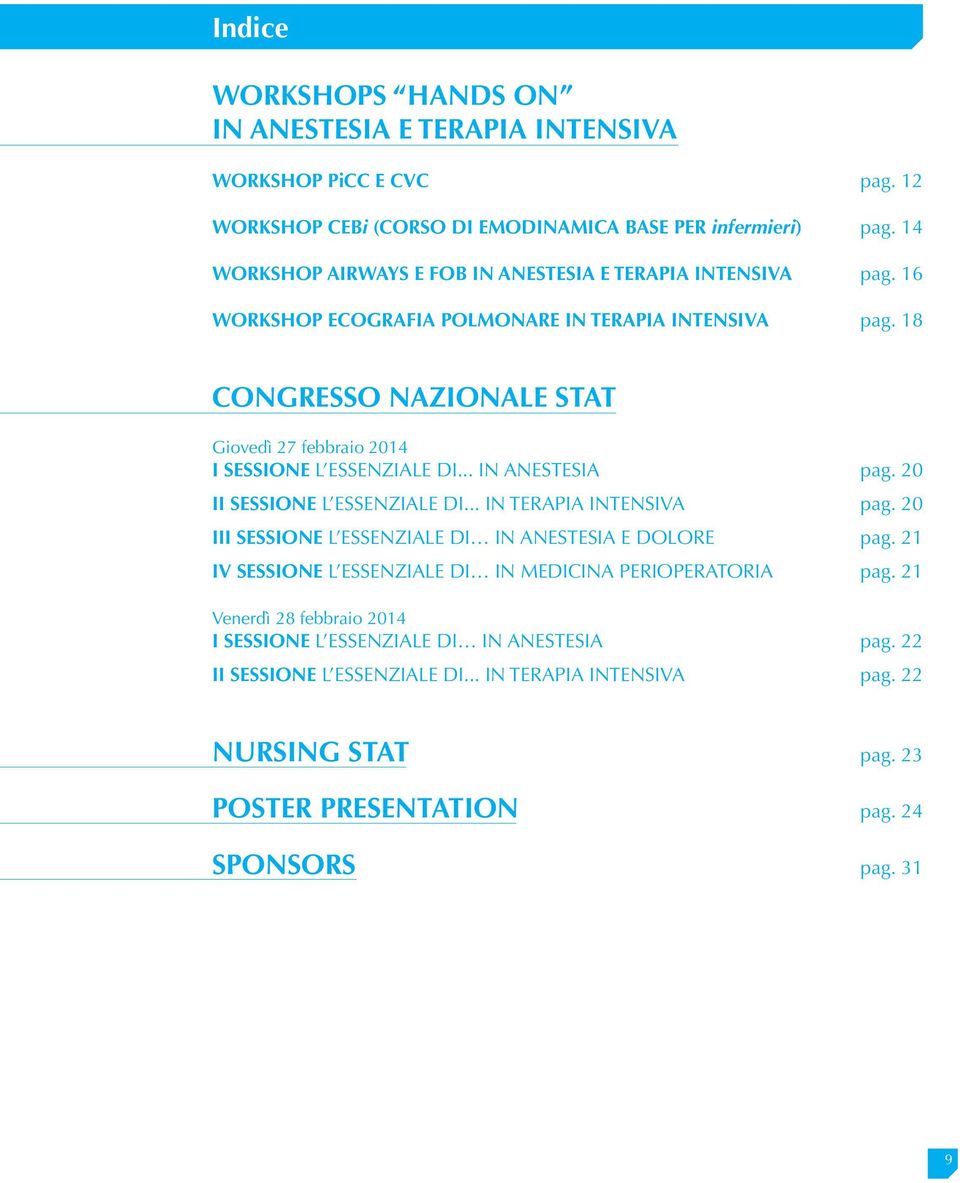 18 CONGRESSO NAZIONALE STAT Giovedì 27 febbraio 2014 I SESSIONE L essenziale di... in Anestesia pag. 20 II SESSIONE L essenziale di... in Terapia Intensiva pag.