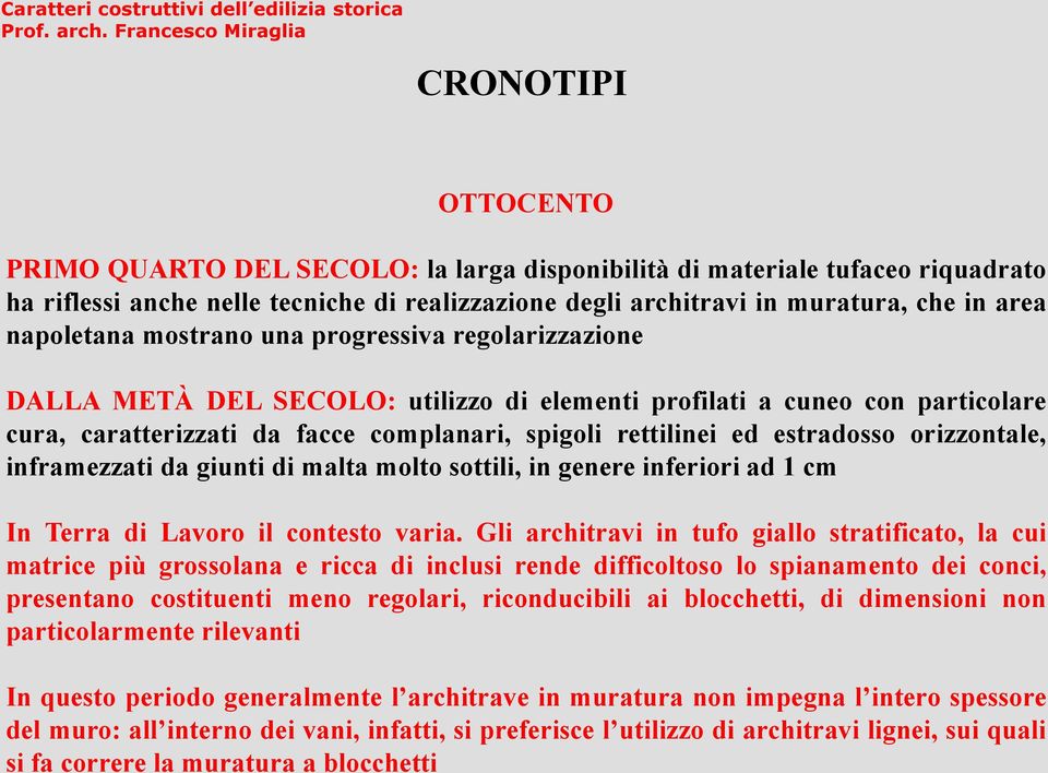 estradosso orizzontale, inframezzati da giunti di malta molto sottili, in genere inferiori ad 1 cm In Terra di Lavoro il contesto varia.